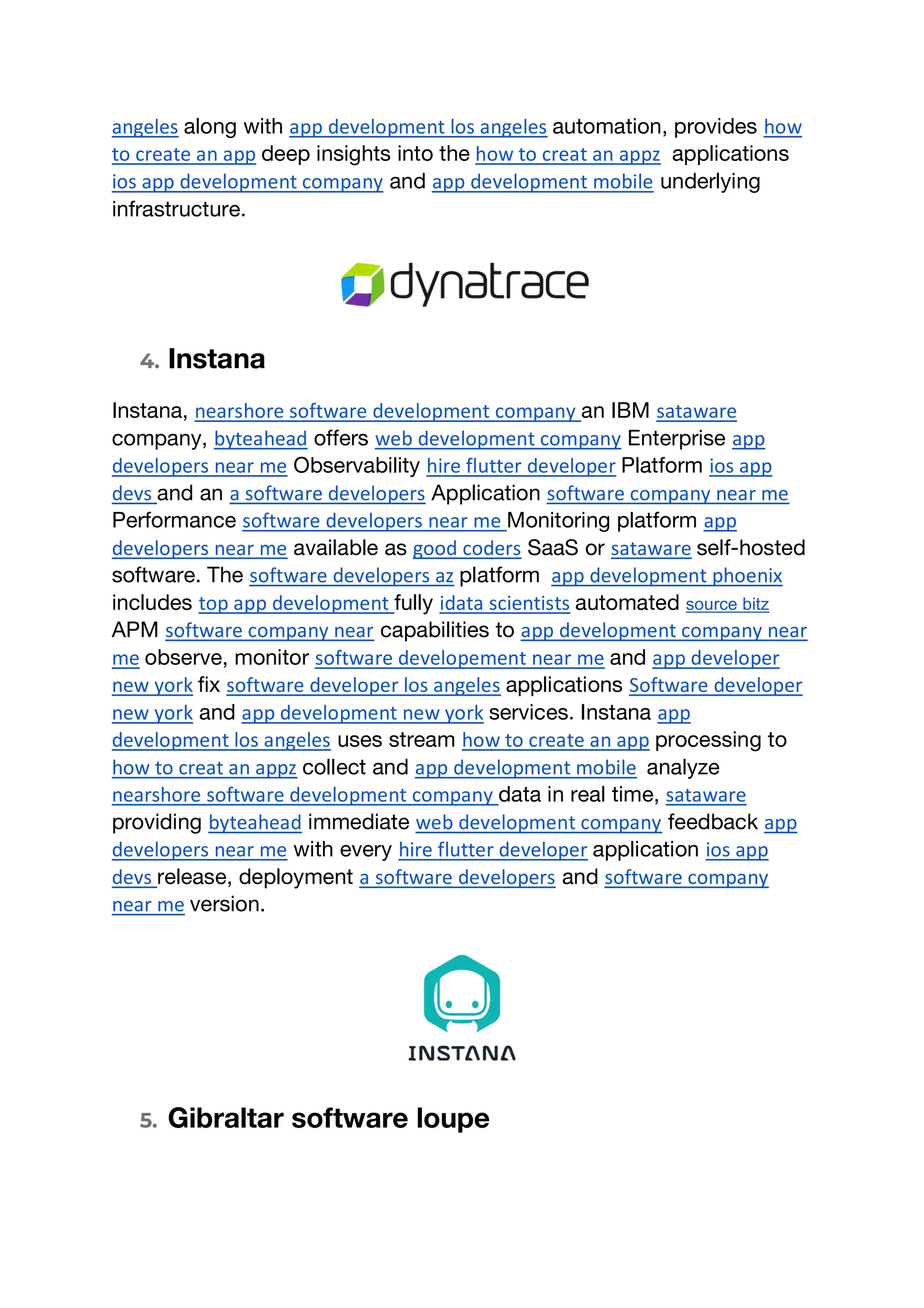 angeles along with app development los angeles automation, provides how
to create an app deep insights into the how to creat an appz applications
ios app development company and app development mobile underlying
infrastructure.
4. Instana
Instana, nearshore software development company an IBM sataware
company, byteahead offers web development company Enterprise app
developers near me Observability hire flutter developer Platform ios app
devs and an a software developers Application software company near me
Performance software developers near me Monitoring platform app
developers near me available as good coders SaaS or sataware self-hosted
software. The software developers az platform app development phoenix
includes top app development fully idata scientists automated source bitz
APM software company near capabilities to app development company near
me observe, monitor software developement near me and app developer
new york fix software developer los angeles applications Software developer
new york and app development new york services. Instana app
development los angeles uses stream how to create an app processing to
how to creat an appz collect and app development mobile analyze
nearshore software development company data in real time, sataware
providing byteahead immediate web development company feedback app
developers near me with every hire flutter developer application ios app
devs release, deployment a software developers and software company
near me version.
5. Gibraltar software loupe
 