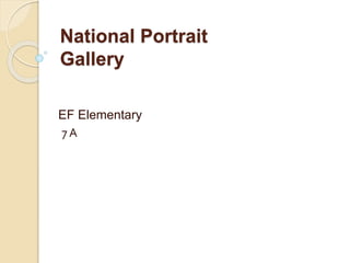 National Portrait
Gallery
EF Elementary
7 А
 