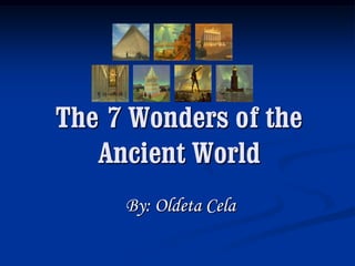 The7 Wonders of the Ancient World By: OldetaCela 