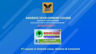 ANDROID DEVELOPMENT COURSE
BEGINNER TO EXPERT GUARANTEED
ACCESS OTHER COURSE PLAYLIST LINKIN DESCRIPTION
SUBSCRIBE!!!
#7 Layouts in Android Linear, Relative & Constraint
 