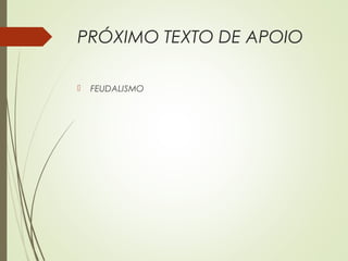 PRÓXIMO TEXTO DE APOIO
 FEUDALISMO
 