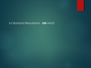 8 CRUZADAS REALIZADAS - 200 ANOS
 