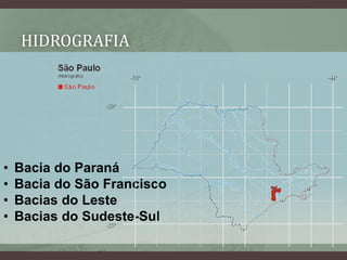 HIDROGRAFIA
• Bacia do Paraná
• Bacia do São Francisco
• Bacias do Leste
• Bacias do Sudeste-Sul
 