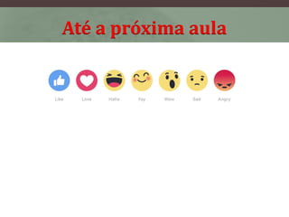 Até a próxima aula
 