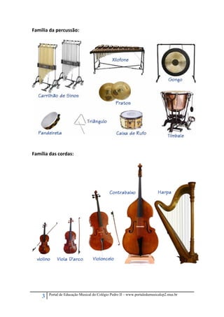 Família da percussão: 
 

 
 
Família das cordas: 
 

 

 

 
 

 
3

Portal de Educação Musical do Colégio Pedro II – www.portaledumusicalcp2.mus.br

 