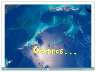 Oceanos…
IDG     11       26-Feb-12
 