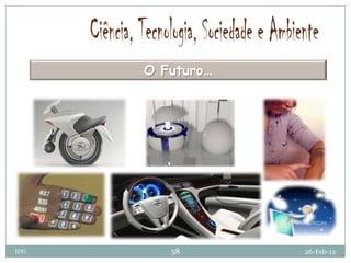 O Futuro…
                  Radiação




IDG      58             26-Feb-12
 