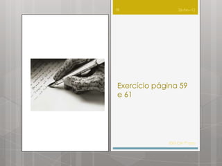78                26-Fev-12




 Exercício página 59
 e 61




              IDG CN 7º ano
 