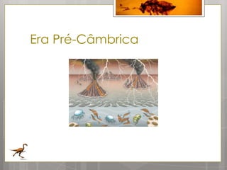 Era Pré-Câmbrica
 