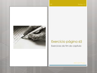 89                        26-Fev-12




 Exercício página 65
 Exercícios do fim do capitulo




                      IDG CN 7º ano
 