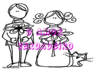 O AMOR
              verdadeiro

Milena e Gabriele
 