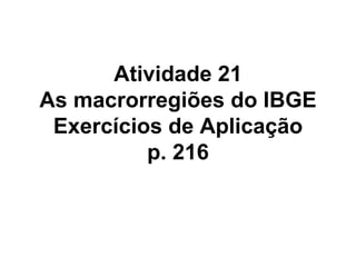Atividade 21 As macrorregiões do IBGE Exercícios de Aplicação p. 216 