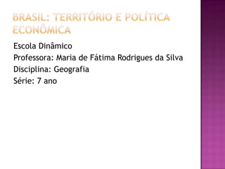 Escola Dinâmico
Professora: Maria de Fátima Rodrigues da Silva
Disciplina: Geografia
Série: 7 ano
 