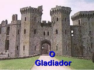 O
Gladiador
 