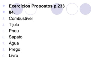 Exercícios Propostos p.233 04. Combustível Tijolo Pneu Sapato Água Prego Livro 