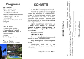 Eu, _________________________________, Encarregado de Educação do(a) aluno(a)
                                                                                                                    _______________________________do ___ ano, turma ___, nº __, autorizo o meu educando a
Dia 12 de Junho*
6:45h. – Partida da Escola
                                                 Ex.mo(a) Sr.(a) Encarregado de Educação.
– Almoço (leva o aluno)




                                                                                                                    Nº de telefone do Encarregado de educação _____________ /________________
                                                 No intuito de sensibilizar os alunos para a
- Chegada à Quinta do Crestelo
                                           relação entre Liberdade e Responsabilidade,
- Distribuição dos aposentos (Camaratas)
                                           reforçar os laços de amizade existentes entre
- Escalada / Slide / Tiro c/ Arco




                                                                                                                    participar na visita à Serra da Estrela, nos dias 12 e 13 de Junho em Seia.




                                                                                                                                                                                                             _____________________________________
                                           eles e proporcionar um tempo de convívio,
- Jantar (incluído)                        convidamos o seu educando a participar nesta
- Jogo Nocturno / Sala de Convívio /       visita de estudo que se realiza de 12 e 13 de
Mini Disco




                                                                                                                                                                                                                    O Encarregado de Educação,
                                           Junho do presente ano.




                                                                                                                                                          Guimarães, ___ / ___ / ___
                                                                                               FICHA DE INSCRIÇÃO
-Recolher
                                                 O preço da participação na actividade é de
                                           67 euros. Inclui: viagem de autocarro,
-Dia 13 de Junho*
                                           refeições (1 jantar, 1 pequeno-almoço e 1
 - Pequeno-almoço (incluído)
                                           almoço), estadia e apoio de monitores
- Passeios a Cavalo / PaintBall /          especializados.
Campos de Jogos (ténis, futebol,..)
- Almoço (incluído)
                                                 Pagamento a cumprir:
- Regresso                                       67€ até fim de Maio.
19:00h. – Chegada à Escola                       Cada aluno deverá levar almoço para o
                                           primeiro dia, assim como algum lanche.
*Uso das Piscinas                                Roupa própria para as actividades e para a
interiores/exteriores nos 2 dias           piscina.
                                                  Agradecendo      desde     já    a     sua
                                           receptividade, despedimo-nos com os melhores
                                           cumprimentos,

                                                              O/A professor/a de E.M.R.C.
 