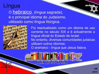 01 definição judaísmo Foi reactualizado como um idioma de uso corrente no século XIX e é actualmente a língua oficial do Estado de Israel.  No entanto, diversas comunidades judaicas utilizam outros idiomas:  O aramaico - língua que Jesus falava. Língua   O  hebraico , (língua sagrada), é o principal idioma do Judaísmo,  utilizado como língua litúrgica.  cascais CAD 