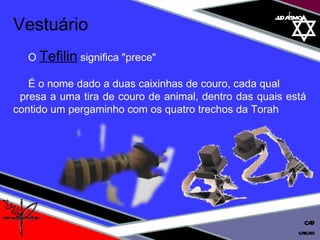 01 definição judaísmo Vestuário O   Tefilin   significa "prece"  É o nome dado a duas caixinhas de couro, cada qual  presa a uma tira de couro de animal, dentro das quais está contido um pergaminho com os quatro trechos da Torah  cascais CAD 