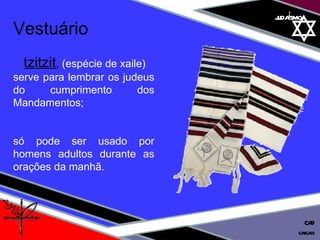 01 definição judaísmo Vestuário tzitzit ,  (espécie de xaile) serve para lembrar os judeus do cumprimento dos Mandamentos;  só pode ser usado por homens adultos durante as orações da manhã. cascais CAD 