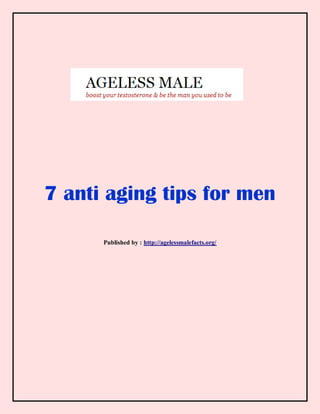 7 anti aging tips for men
Published by : http://agelessmalefacts.org/
 