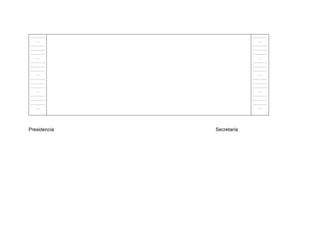 …………                       …………
  …                          …
…………                       …………
…………                       …………
…………                       …………
  …                          …
…………                       …………
…………                       …………
…………                       …………
  …                          …
…………                       …………
…………                       …………
…………                       …………
  …                          …
…………                       …………
…………                       …………
…………                       …………
  …                          …




Presidencia   Secretaría
 