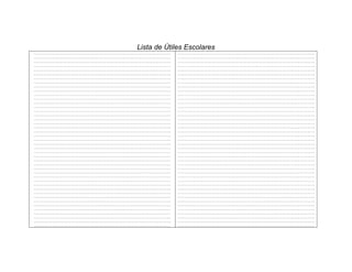 Lista de Útiles Escolares
………………………………………………………………………………………….………….   ………………………………………………………………………………………….………….
………………………………………………………………………………………….………….   ………………………………………………………………………………………….………….
………………………………………………………………………………………….………….   ………………………………………………………………………………………….………….
………………………………………………………………………………………….………….   ………………………………………………………………………………………….………….
………………………………………………………………………………………….………….   ………………………………………………………………………………………….………….
………………………………………………………………………………………….………….   ………………………………………………………………………………………….………….
………………………………………………………………………………………….………….   ………………………………………………………………………………………….………….
………………………………………………………………………………………….………….   ………………………………………………………………………………………….………….
………………………………………………………………………………………….………….   ………………………………………………………………………………………….………….
………………………………………………………………………………………….………….   ………………………………………………………………………………………….………….
………………………………………………………………………………………….………….   ………………………………………………………………………………………….………….
………………………………………………………………………………………….………….   ………………………………………………………………………………………….………….
………………………………………………………………………………………….………….   ………………………………………………………………………………………….………….
………………………………………………………………………………………….………….   ………………………………………………………………………………………….………….
………………………………………………………………………………………….………….   ………………………………………………………………………………………….………….
………………………………………………………………………………………….………….   ………………………………………………………………………………………….………….
………………………………………………………………………………………….………….   ………………………………………………………………………………………….………….
………………………………………………………………………………………….………….   ………………………………………………………………………………………….………….
………………………………………………………………………………………….………….   ………………………………………………………………………………………….………….
………………………………………………………………………………………….………….   ………………………………………………………………………………………….………….
………………………………………………………………………………………….………….   ………………………………………………………………………………………….………….
………………………………………………………………………………………….………….   ………………………………………………………………………………………….………….
………………………………………………………………………………………….………….   ………………………………………………………………………………………….………….
………………………………………………………………………………………….………….   ………………………………………………………………………………………….………….
………………………………………………………………………………………….………….   ………………………………………………………………………………………….………….
………………………………………………………………………………………….………….   ………………………………………………………………………………………….………….
………………………………………………………………………………………….………….   ………………………………………………………………………………………….………….
………………………………………………………………………………………….………….   ………………………………………………………………………………………….………….
………………………………………………………………………………………….………….   ………………………………………………………………………………………….………….
………………………………………………………………………………………….………….   ………………………………………………………………………………………….………….
………………………………………………………………………………………….………….   ………………………………………………………………………………………….………….
………………………………………………………………………………………….………….   ………………………………………………………………………………………….………….
………………………………………………………………………………………….………….   ………………………………………………………………………………………….………….
………………………………………………………………………………………….………….   ………………………………………………………………………………………….………….
………………………………………………………………………………………….………….   ………………………………………………………………………………………….………….
………………………………………………………………………………………….………….   ………………………………………………………………………………………….………….
………………………………………………………………………………………….………….   ………………………………………………………………………………………….………….
………………………………………………………………………………………….………….   ………………………………………………………………………………………….………….
………………………………………………………………………………………….………….   ………………………………………………………………………………………….………….
………………………………………………………………………………………….………….   ………………………………………………………………………………………….………….
………………………………………………………………………………………….………….   ………………………………………………………………………………………….………….
………………………………………………………………………………………….………….   ………………………………………………………………………………………….………….
………………………………………………………………………………………….…………    ………………………………………………………………………………………….………….
 