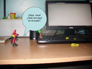 ¡Vaya, vaya!
¿Qué veo aquí
en el suelo?