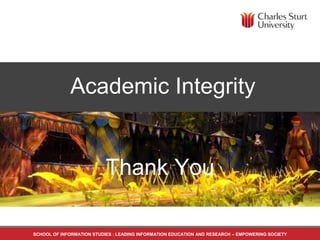SCHOOL OF INFORMATION STUDIES : LEADING INFORMATION EDUCATION AND RESEARCH – EMPOWERING SOCIETY
Academic Integrity
Thank You
 