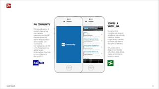 www.7app.it 23
RAI COMMUNITY
Prima applicazione di
social tv italiana (live
commentary)
sviluppata per RAI NET.
Prevede sistema a
stanze temporizzate e
sincronizzate con
“commenta
live” (widget) su siti RAI
e RAI.TV per gli show
abilitati e geo-
localizzazione. Lanciata
in concomitanza di
Xfactor 2011.
SCOPRI LA
VALTELLINA
Guida turistica
interattiva per scoprire
le bellezze naturali della
Valtellina. Itinerari,
luoghi storici, curiosità
ed eventi per vivere e
riscoprire la Valtellina.
Sviluppata per la
Regione Lombardia
nell’ambito delle attività
legate al commercio,
turismo e servizi.
 