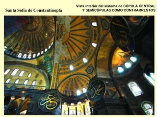 Vista interior del sistema de CÚPULA CENTRAL Y SEMICÚPULAS COMO CONTRARRESTOS Santa Sofía de Constantinopla 