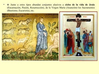 4-  Junto a estos tipos abundan conjuntos alusivos a  ciclos de la vida de Jesús  (Encarnación, Pasión, Resurrección), de la Virgen María (Asunción) los Sacramentos (Bautismo, Eucaristía), etc. 