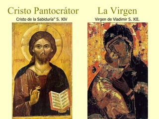 Cristo de la Sabiduría” S. XIV Cristo Pantocrátor La Virgen Virgen de Vladimir S. XII. 