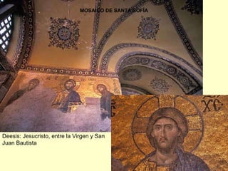 Deesis: Jesucristo, entre la Virgen y San Juan Bautista MOSAICO DE SANTA SOFÍA 
