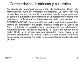 12/04/17 Pilar Morollón 3
Características históricas y culturales
• Constantinopla: metrópoli de un millón de habitantes. ...