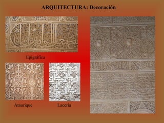 ARQUITECTURA: Decoración

Epigráfica

Ataurique

Lacería

 