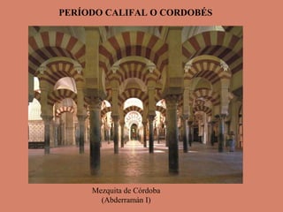 PERÍODO CALIFAL O CORDOBÉS

Mezquita de Córdoba
(Abderramán I)

 