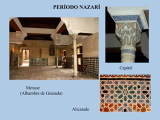 PERÍODO NAZARÍ

Capitel

Mexuar
(Alhambra de Granada)
Alicatado

 