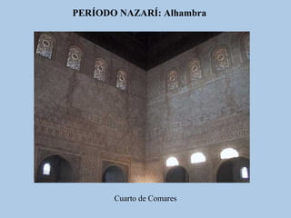 PERÍODO NAZARÍ: Alhambra

Cuarto de Comares

 