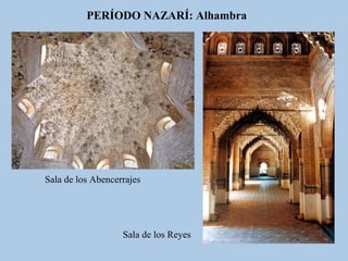 PERÍODO NAZARÍ: Alhambra

Sala de los Abencerrajes

Sala de los Reyes

 