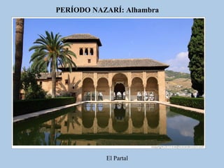 PERÍODO NAZARÍ: Alhambra

El Partal

 