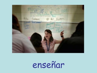 enseñar
 