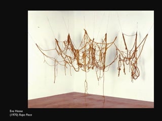 Eva Hesse (1970)  Rope Piece 