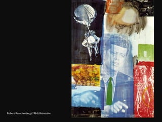 Robert Rauschenberg (1964)  Retroactive 