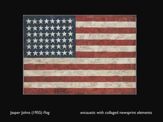 Jasper Johns (1955)  Flag  encaustic with collaged newsprint elements  