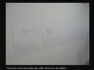 Yoko Ono in the Venice Biennale, 2009. Work from the 1960s+ 
