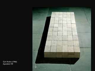 Carl Andre (1966)  Equivalent VIII 