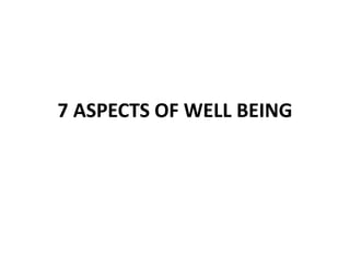 7 ASPECTS OF WELL BEING
 