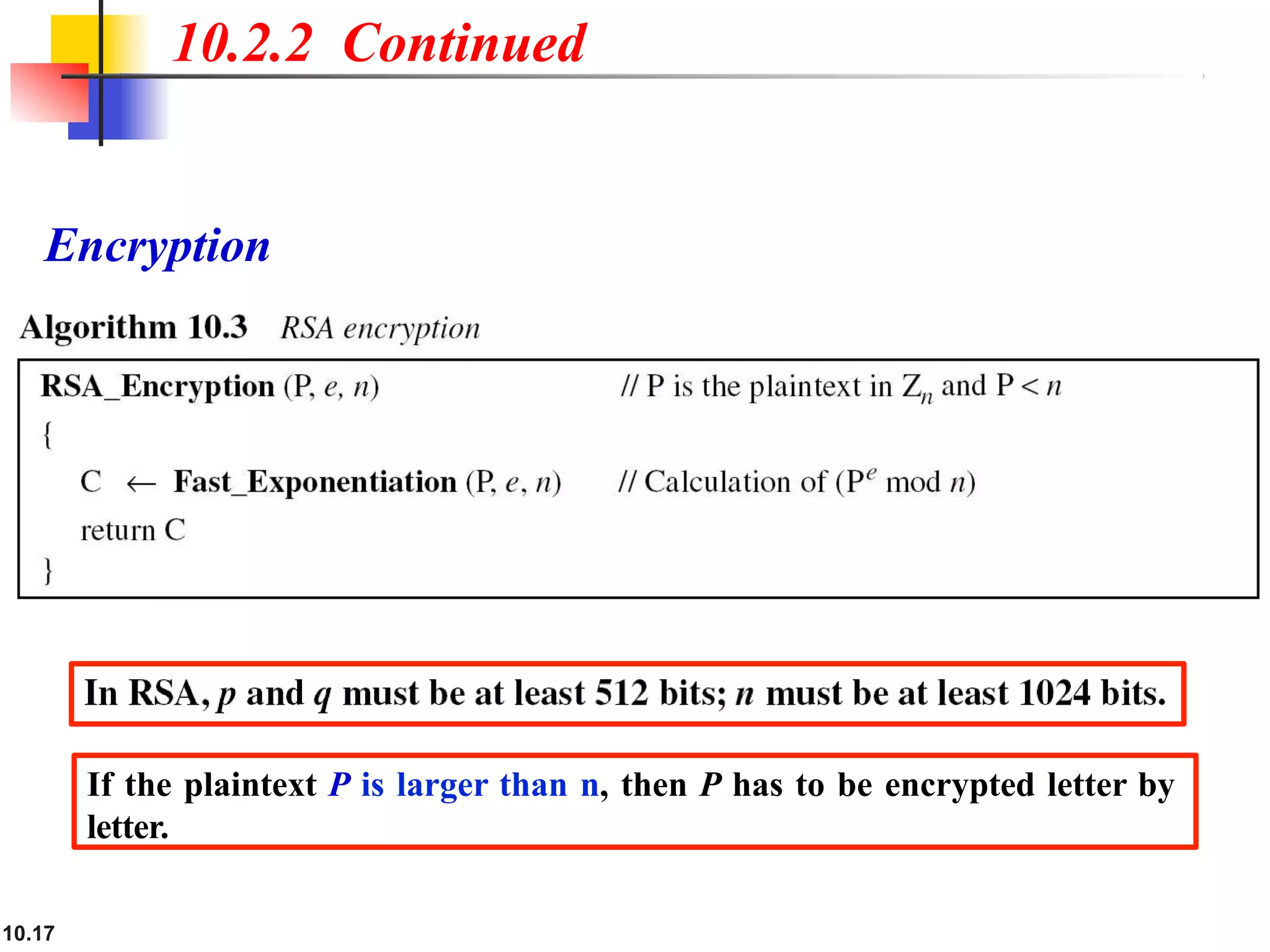Encryption
10.2.2 Continued
If the plaintext P is larger than n, then P has to be encrypted letter by
letter.
10.17
 