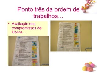 Ponto três da ordem de trabalhos… Avaliação dos compromissos de Honra… 