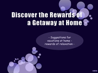 Discover the Rewards of a Getaway at Home - Suggestions for vacations at home - rewards of relaxation - 